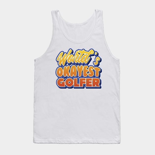 World's okayest golfer. Perfect present for mother dad friend him or her Tank Top by SerenityByAlex